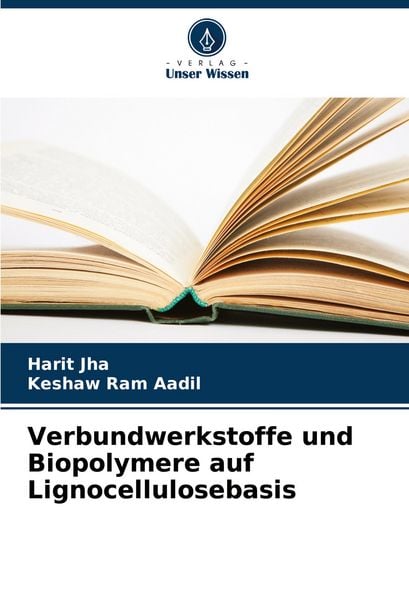 Verbundwerkstoffe und Biopolymere auf Lignocellulosebasis, Taschenbuch von Harit Jha , Keshaw Ram Aadil, Verlag Unser Wissen, 9786208617738