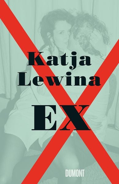 Ex, Gebundene Ausgabe von Katja Lewina, DuMont Buchverlag, 9783832181468