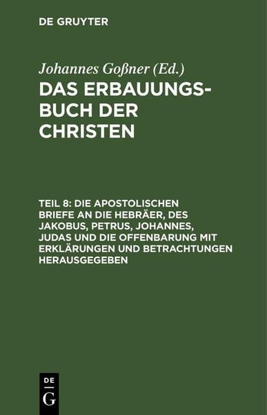Produktbild: Die apostolischen Briefe an die Hebr&auml;er, des Jakobus, Petrus, Johannes, Judas und die Offenbarung mit Erkl&auml;rungen und Betrachtungen herausgegeben