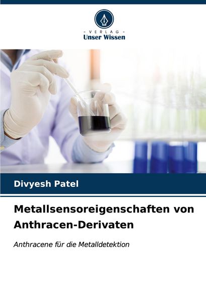 Metallsensoreigenschaften von Anthracen-Derivaten, Taschenbuch von Divyesh Patel, Verlag Unser Wissen, 9786206612209