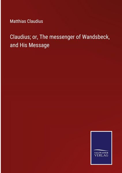 Produktbild: Claudius; or, The messenger of Wandsbeck, and His Message