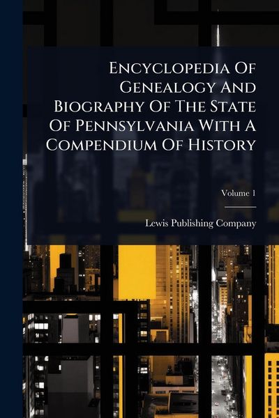 Produktbild: Encyclopedia Of Genealogy And Biography Of The State Of Pennsylvania With A Compendium Of History