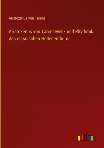 Produktbild: Aristoxenus von Tarent Melik und Rhythmik des classischen Hellenenthums