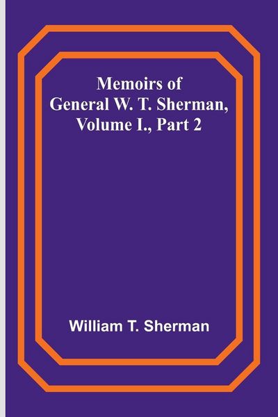 Produktbild: Memoirs of General W. T. Sherman, Volume I., Part 2