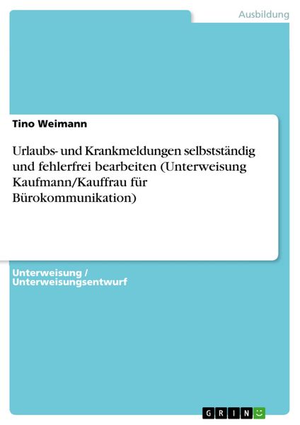 Produktbild: Urlaubs- und Krankmeldungen selbstst&auml;ndig und fehlerfrei bearbeiten (Unterweisung Kaufmann/Kauffrau f&uuml;r B&uuml;rokommunikation)