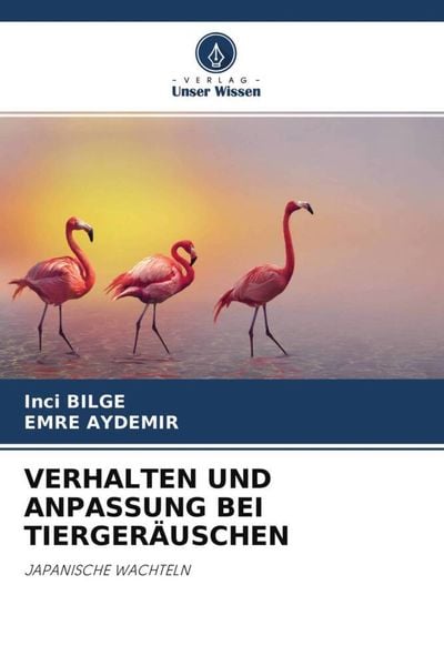 Verhalten und Anpassung bei Tiergeräuschen, Taschenbuch von Inci Bilge , Emre Aydemir, Verlag Unser Wissen, 9786204602387