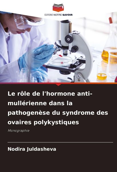 Produktbild: Le r&ocirc;le de l'hormone anti-mull&eacute;rienne dans la pathogen&egrave;se du syndrome des ovaires polykystiques