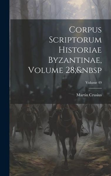 Produktbild: Corpus Scriptorum Historiae Byzantinae, Volume 28; Volume 49