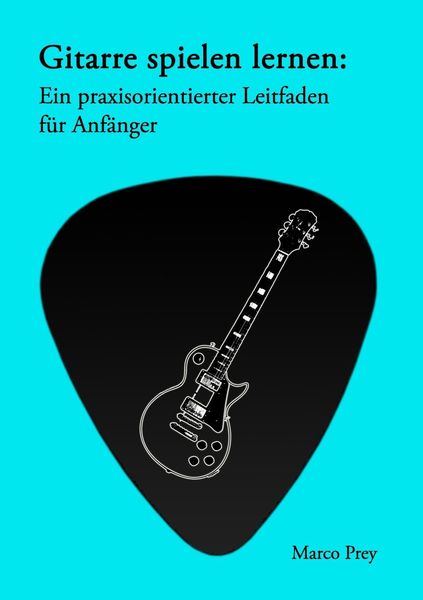 Produktbild: Gitarre spielen lernen: Ein praxisorientierter Leitfaden f&uuml;r Anf&auml;nger.