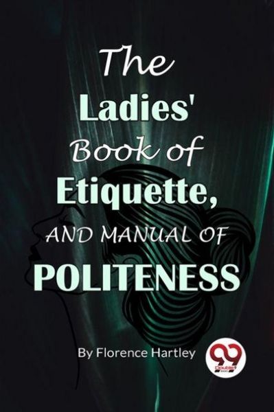 Produktbild: The Ladies' Book Of Etiquette, And Manual Of Politeness