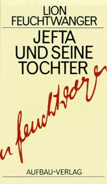 Jefta und seine Tochter, Gebundene Ausgabe von Lion Feuchtwanger, Aufbau, 978-3-351-02217-4
