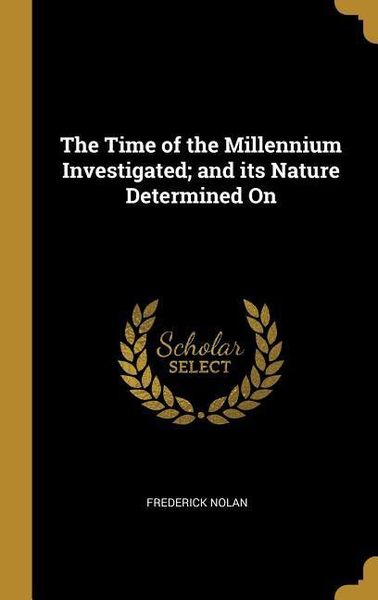 Produktbild: The Time of the Millennium Investigated; and its Nature Determined On