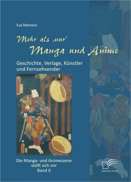 Produktbild: Mehr als 'nur' Manga und Anime: Geschichte, Verlage, K&uuml;nstler und Fernsehsender. Die Manga- und Animeszene stellt sich vor - Band II