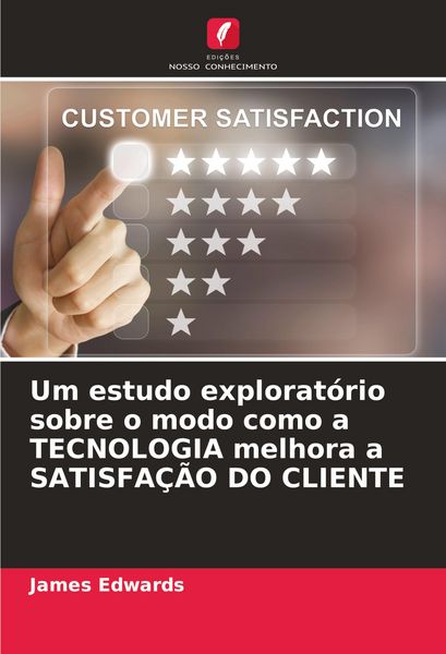 Produktbild: Um estudo explorat&oacute;rio sobre o modo como a TECNOLOGIA melhora a SATISFA&Ccedil;&Atilde;O DO CLIENTE