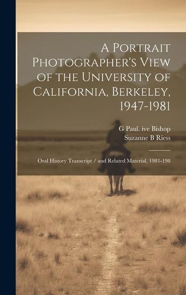 Produktbild: A Portrait Photographer's View of the University of California, Berkeley, 1947-1981: Oral History Transcript / and Related Material, 1981-198