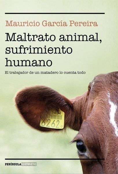 Produktbild: Maltrato animal, sufrimiento humano : el trabajador de un matadero lo cuenta todo
