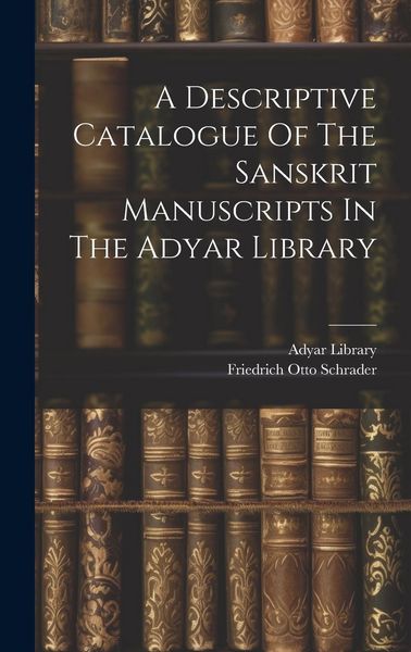 Produktbild: A Descriptive Catalogue Of The Sanskrit Manuscripts In The Adyar Library