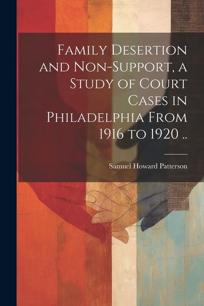 Produktbild: Family Desertion and Non-support, a Study of Court Cases in Philadelphia From 1916 to 1920 ..