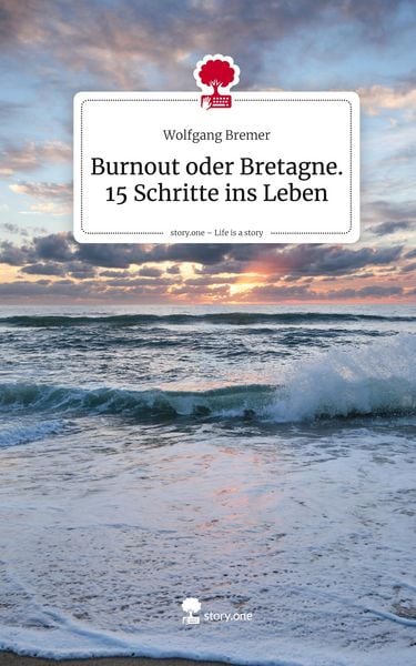 Produktbild: Burnout oder Bretagne. 15 Schritte ins Leben. Life is a Story - story.one
