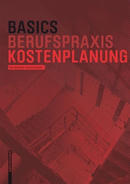 Basics Kostenplanung, Gebundene Ausgabe von Bert Bielefeld,Roland Schneider, Birkhäuser Basel, 978-3-03821-530-1