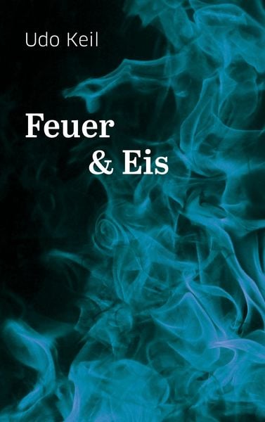 Feuer und Eis, Taschenbuch von Udo Keil, BoD – Books on Demand, 9783738643091