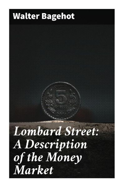 Lombard Street: A Description of the Money Market, Taschenbuch von Walter Bagehot, Good Press, 9788027284009