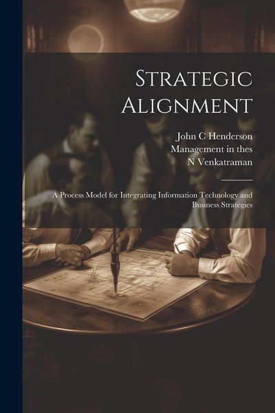 Produktbild: Strategic Alignment: A Process Model for Integrating Information Technology and Business Strategies