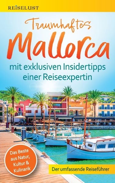 REISELUST Traumhaftes Mallorca: Der umfassende Reiseführer mit exklusiven Insidertipps zu Natur, Kultur & Kulinarik -, Taschenbuch von Mag. Nicole