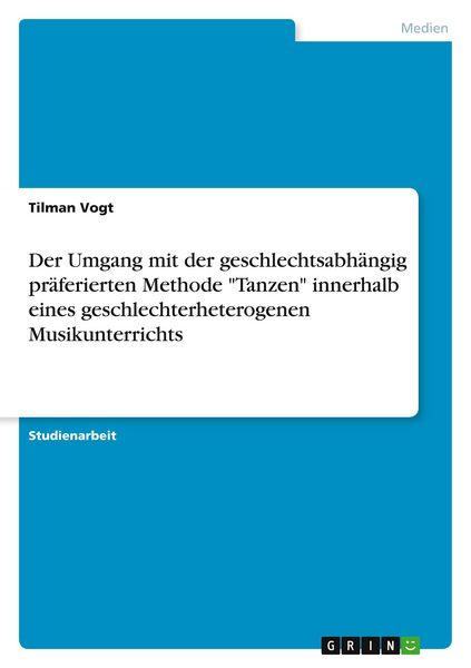 Produktbild: Der Umgang mit der geschlechtsabh&auml;ngig pr&auml;ferierten Methode "Tanzen" innerhalb eines geschlechterheterogenen Musikunterrichts