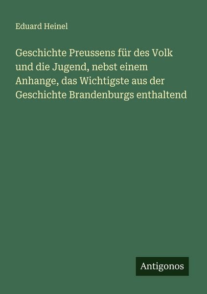 Produktbild: Geschichte Preussens f&uuml;r des Volk und die Jugend, nebst einem Anhange, das Wichtigste aus der Geschichte Brandenburgs enthaltend