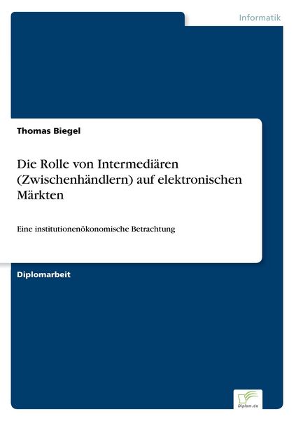 Produktbild: Die Rolle von Intermedi&auml;ren (Zwischenh&auml;ndlern) auf elektronischen M&auml;rkten