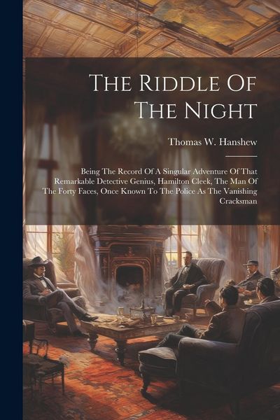 Produktbild: The Riddle Of The Night: Being The Record Of A Singular Adventure Of That Remarkable Detective Genius, Hamilton Cleek, The Man Of The Forty Fac