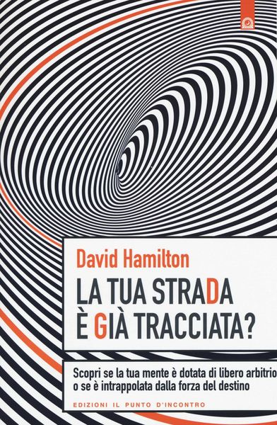 Produktbild: La tua strada &egrave; gi&agrave; tracciata? Scopri se la tua mente &egrave; dotata di libero arbitrio o se &egrave; intrappolata dalla forza del destino