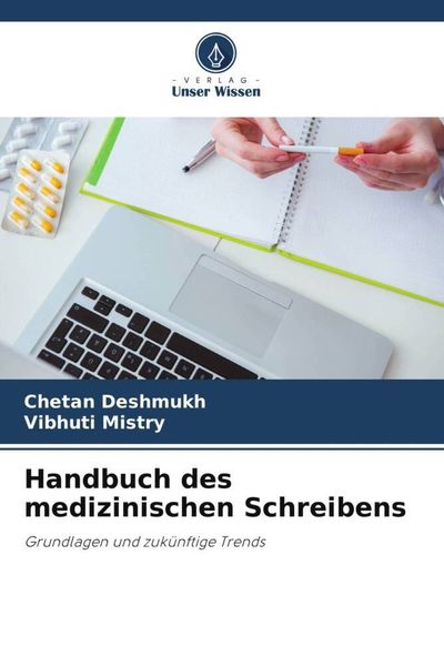 Handbuch des medizinischen Schreibens, Taschenbuch von Chetan Deshmukh , Vibhuti Mistry, Verlag Unser Wissen, 9786206188018