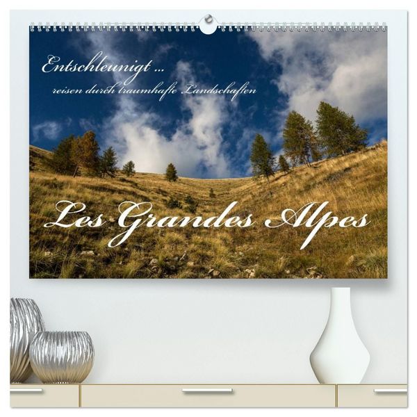 Produktbild: Entschleunigt... reisen durch traumhafte Landschaften "Les Grandes Alpes" (hochwertiger Premium Wandkalender 2027 DIN A2 quer), Kunstdruck in Hochglanz