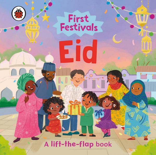 First Festivals: Eid, Gebundene Ausgabe von Ladybird, Penguin Books Ltd, 9780241758960