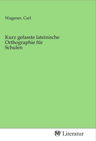 Produktbild: Kurz gefasste lateinische Orthographie f&uuml;r Schulen