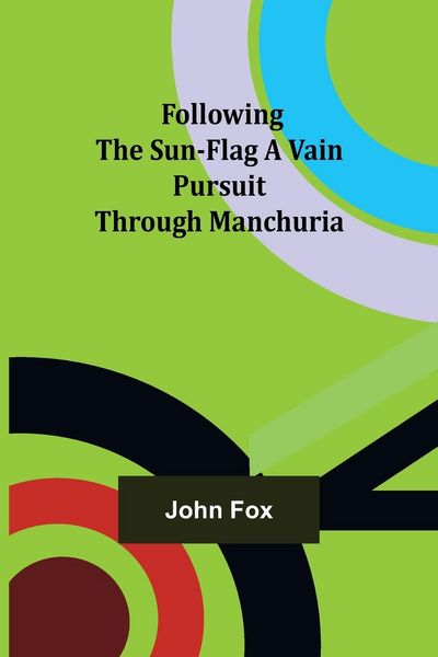 Produktbild: Following the Sun-Flag A Vain Pursuit Through Manchuria
