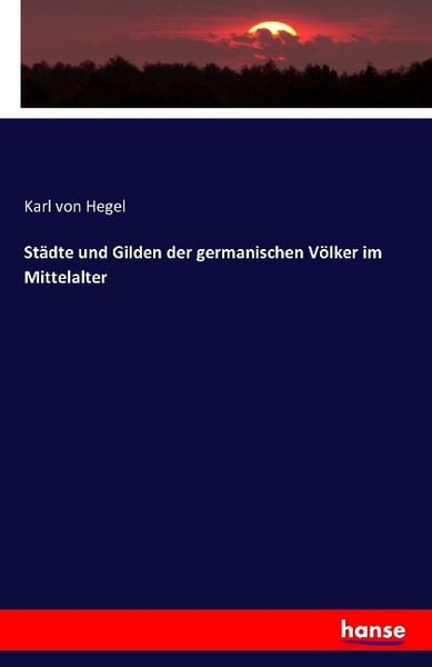Städte und Gilden der germanischen Völker im Mittelalter, Taschenbuch von Karl Hegel, Hansebooks, 9783741109553