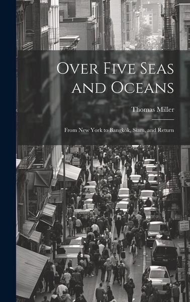 Produktbild: Over Five Seas and Oceans: From New York to Bangkok, Siam, and Return