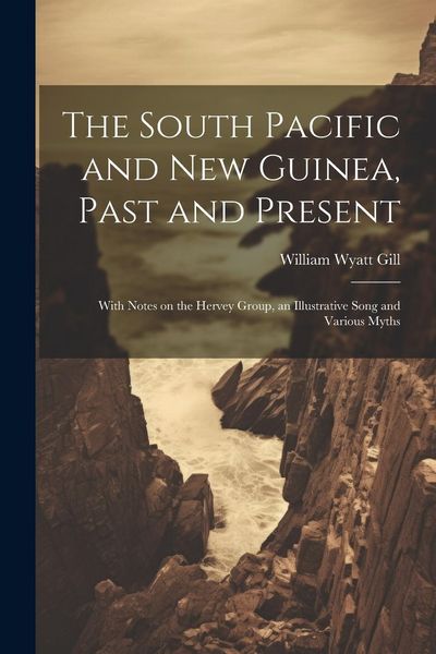 Produktbild: The South Pacific and New Guinea, Past and Present; With Notes on the Hervey Group, an Illustrative Song and Various Myths