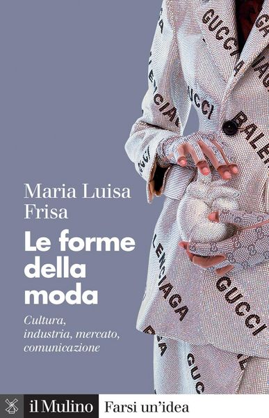 Produktbild: Le forme della moda. Cultura, industria, mercato, comunicazione