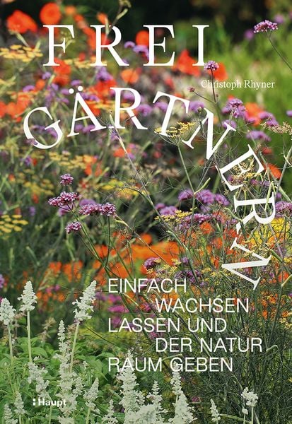 Frei gärtnern, Taschenbuch von Christoph Rhyner, Haupt Verlag, 9783258083933