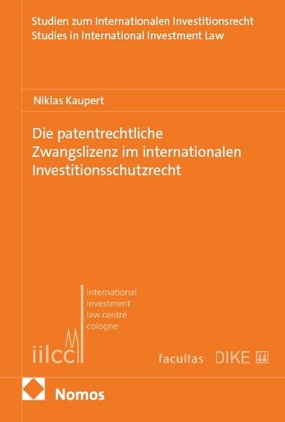 Produktbild: Die patentrechtliche Zwangslizenz im internationalen Investitionsschutzrecht
