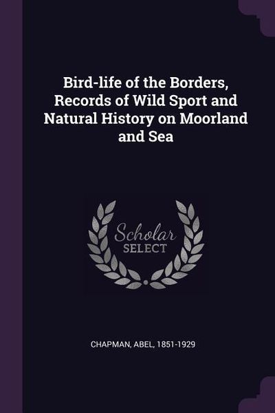 Produktbild: Bird-life of the Borders, Records of Wild Sport and Natural History on Moorland and Sea