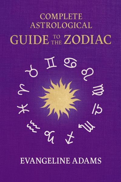 Produktbild: Evangeline Adams' Complete Astrological Guide to the Zodiac