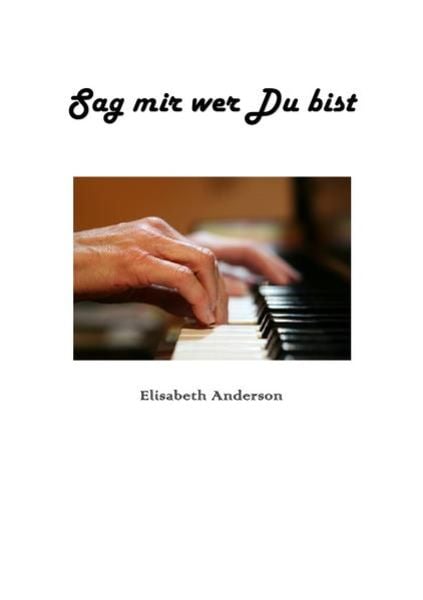 Sag mir wer Du bist, Taschenbuch von Elisabeth Anderson, Epubli, 9783741884511