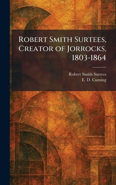 Produktbild: Robert Smith Surtees, Creator of Jorrocks, 1803-1864