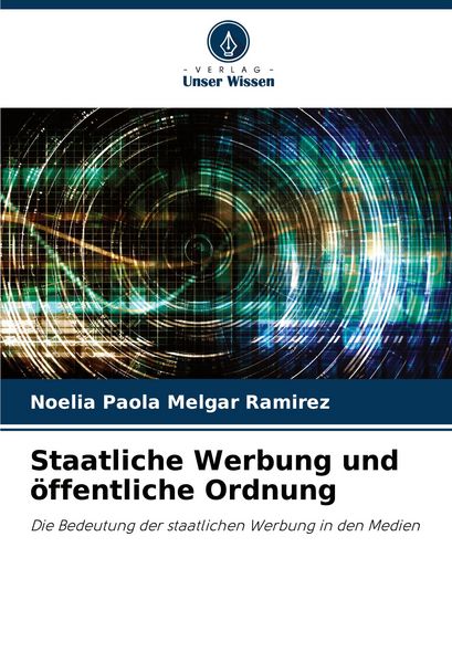 Staatliche Werbung und öffentliche Ordnung, Taschenbuch von Noelia Paola Melgar Ramírez, Verlag Unser Wissen, 9786207058778