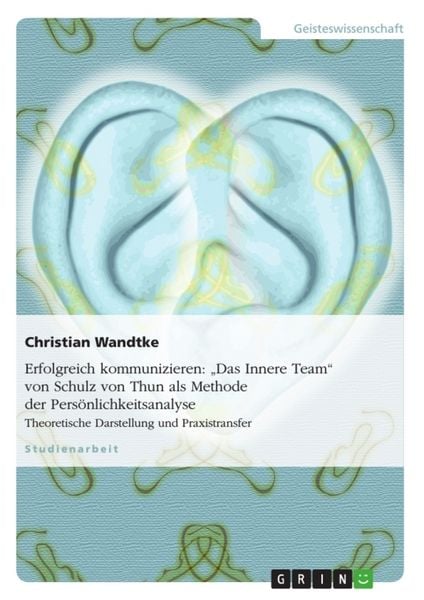 Erfolgreich kommunizieren: "Das Innere Team" von Schulz von Thun als Methode der Persönlichkeitsanalyse, Taschenbuch von Christian Wandtke, GRIN,